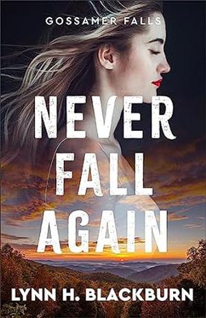 Never Fall Again (Gossamer Falls Book #1): by Lynn H. Blackburn
