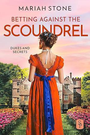 Betting Against The Scoundrel (Dukes and Secrets #4)