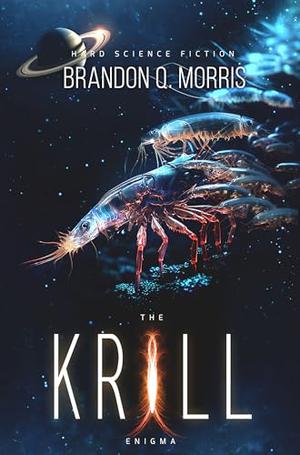 The Krill Enigma: Hard Science Fiction by Brandon Q. Morris