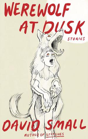 Werewolf at Dusk: Stories by David Small