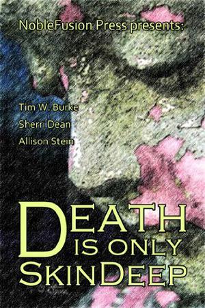 Death Is Only Skin Deep by Tim W. Burke, Allison Stein, Sherri Dean, Barbara E. Hill