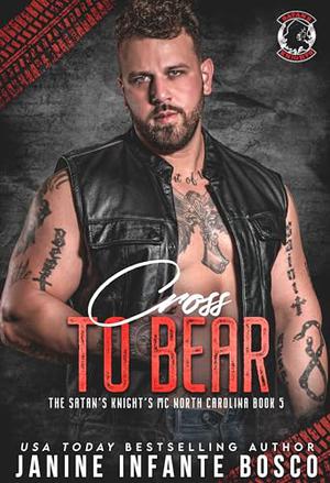 Cross To Bear: The Satan’s Knights MC North Carolina, Book Five by Janine Infante Bosco