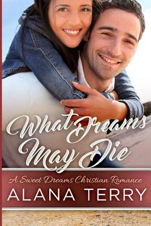 What Dreams May Die by Alana Terry