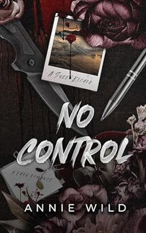 No Control: A Dark Romance by Annie Wild