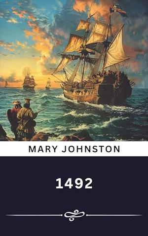 1492 (Annotated): The Original Classic by Mary Johnston, Rose Classic Books