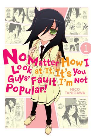 No Matter How I Look at It, It's You Guys' Fault I'm Not Popular!, Vol. 1 (Volume 1) by Nico Tanigawa