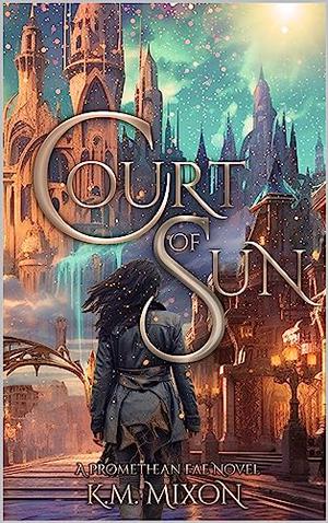 Court of Sun by K.M. Mixon