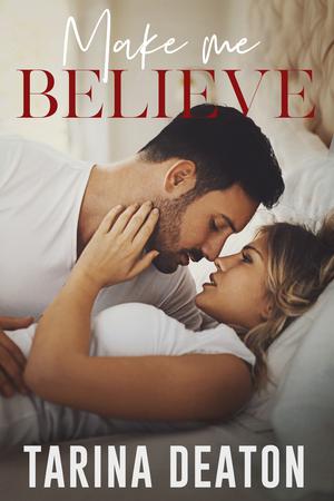 Make Me Believe by Tarina Deaton