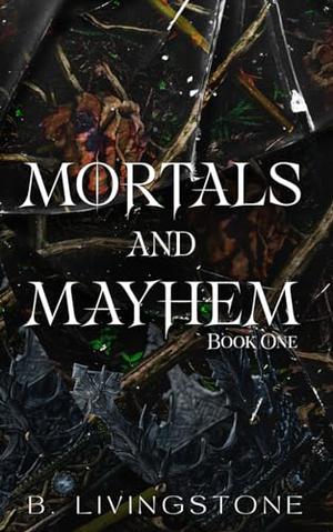 Mortals and Mayhem | Book One by B. Livingstone