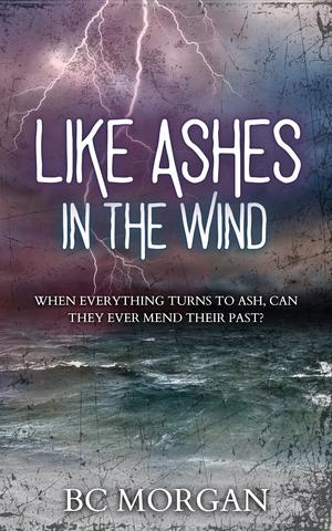 Like Ashes In The Wind by B.C. Morgan