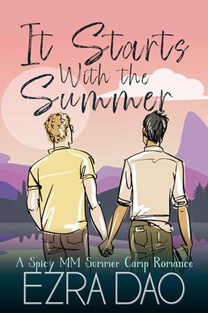 It Starts With Summer: An MM Summer Camp Romance by Ezra Dao