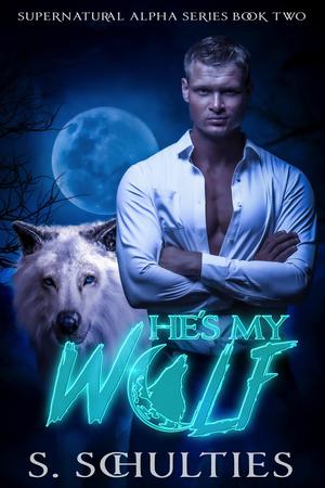 He's My Wolf by S. Schulties