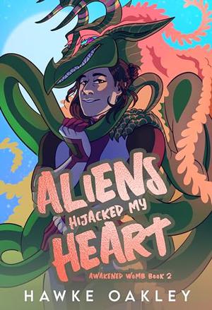 Aliens Hijacked My Heart (Awakened Womb #2)