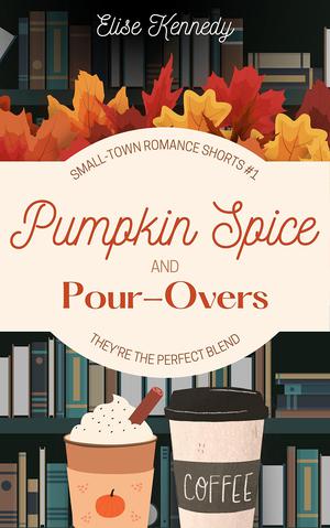 Pumpkin Spice and Pour-Overs by Elise Kennedy
