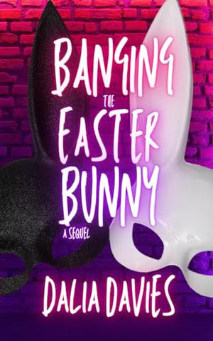 Banging the Easter Bunny (Classic Edition) by Dalia Davies