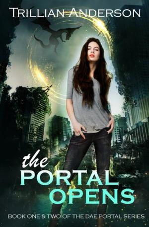 The Portal Opens: Dae Portals Books One & Two by Trillian Anderson