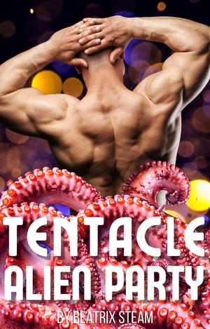 Tentacle Alien Party (Tentacle Aliens and Monsters Erotic Short Stories #1)