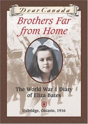 Brothers Far from Home: The World War I Diary of Eliza Bates (Dear Canada #1)