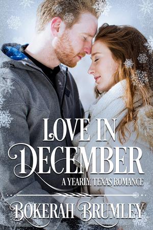 Love in December: A Yearly, Texas Romance by Bokerah Brumley