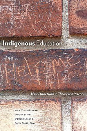 Indigenous Education: New Directions in Theory and Practice by Huia Tomlins-Jahnke, Jill Bevan Brown, Frank Deer, Wiremu Doherty, Dwayne Donald, Ngarewa Hawera, Margie Hohepa, Robert Jahnke, Trish Johnston, Daniel Lipe, Margie Maaka, Angela Nardozi, Kapa Oliviera, Wally Penetito, Michelle Pidgeon, Leonie Pihama, Jean-Paul Restoule, Mari Ropata Te Hei, Linda Tuhiwai Smith, Sam L. No’eau Warner, Laiana Wong