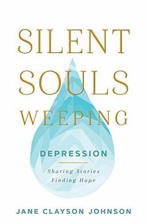 Silent Souls Weeping: Depression—Sharing Stories, Finding Hope by Jane Clayson Johnson