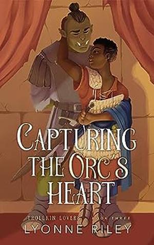 Capturing the Orc's Heart by Lyonne Riley