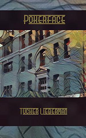 Pokerface by Tucker Lieberman