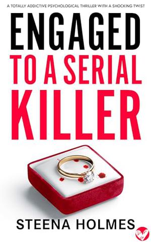 Engaged to a Serial Killer by Steena Holmes