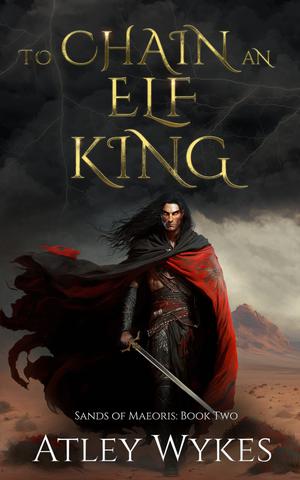 To Chain an Elf King (Sands of Maeoris #2)