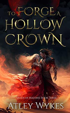 To Forge a Hollow Crown (Sands of Maeoris #3)