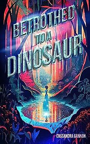 Betrothed to a Dinosaur by Cassandra Gannon