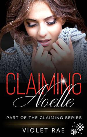 Claiming Noelle by Violet Rae