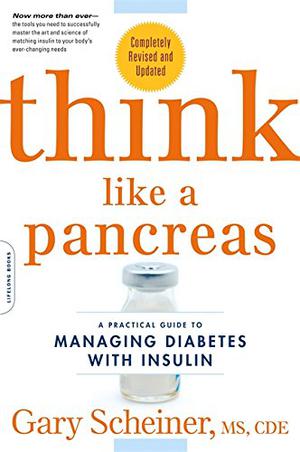 Think Like a Pancreas: A Practical Guide to Managing Diabetes with Insulin by Gary Scheiner MS CDCES