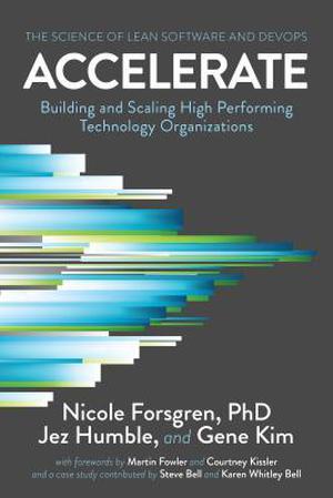 Accelerate: The Science of Lean Software and Devops: Building and Scaling High Performing Technology Organizations by Nicole Forsgren, Jez Humble, Gene Kim