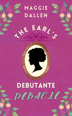 The Earl's Debutante Debacle by Maggie Dallen