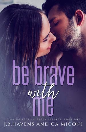 Be Brave with Me by J.B. Havens, C.A. Miconi
