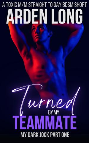 Turned by My Teammate by Arden Long