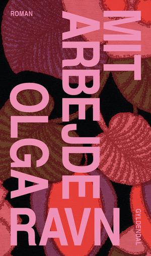 Mit arbejde by Olga Ravn