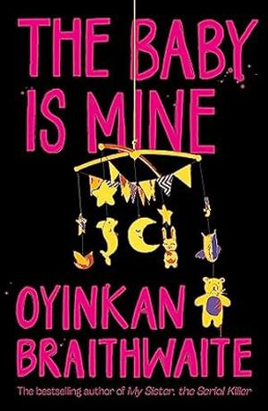The Baby is Mine by Oyinkan Braithwaite