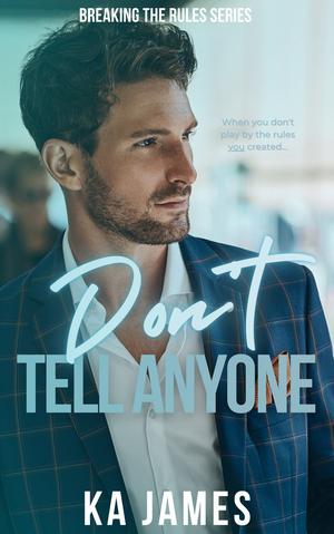Don't Tell Anyone by K.A. James
