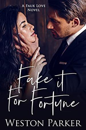 Fake it For Fortune by Weston Parker