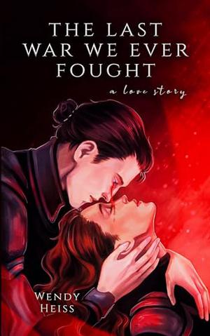 The Last War We Ever Fought by Wendy Heiss