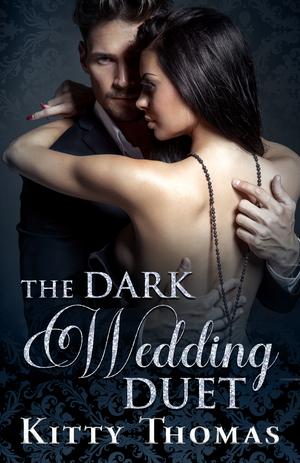 The Dark Wedding Duet by Kitty Thomas
