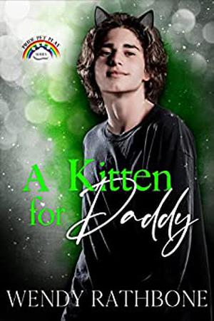 A Kitten For Daddy: Pride Pet Play by Wendy Rathbone
