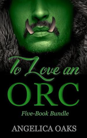 To Love an Orc: A Collection of Short & Steamy Monster Romances (To Love an Orc #1-5)