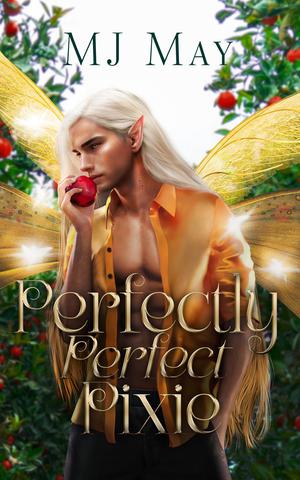 Perfectly Perfect Pixie: Peaches's Story by M.J. May