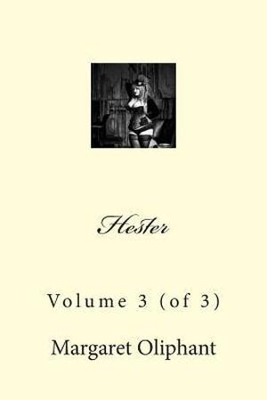 Hester: Volume 3 by Mrs. Oliphant