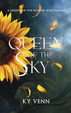 Queen of the Sky: A Legend of the Painted Skies Prequel by Ky Venn