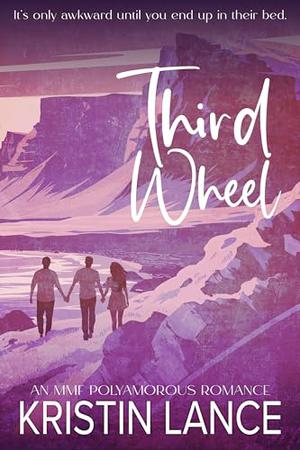 The Third Wheel: An MMF Polyamorous Romance by Kristin Lance