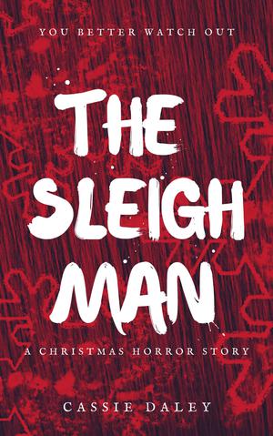 The Sleigh Man: A Short Christmas Horror Story by Cassie Daley